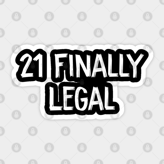 21 Finally Legal - 21 Finally Legal - Sticker | TeePublic
